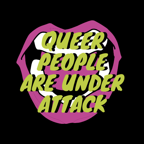 Queer People Are Under Attack
