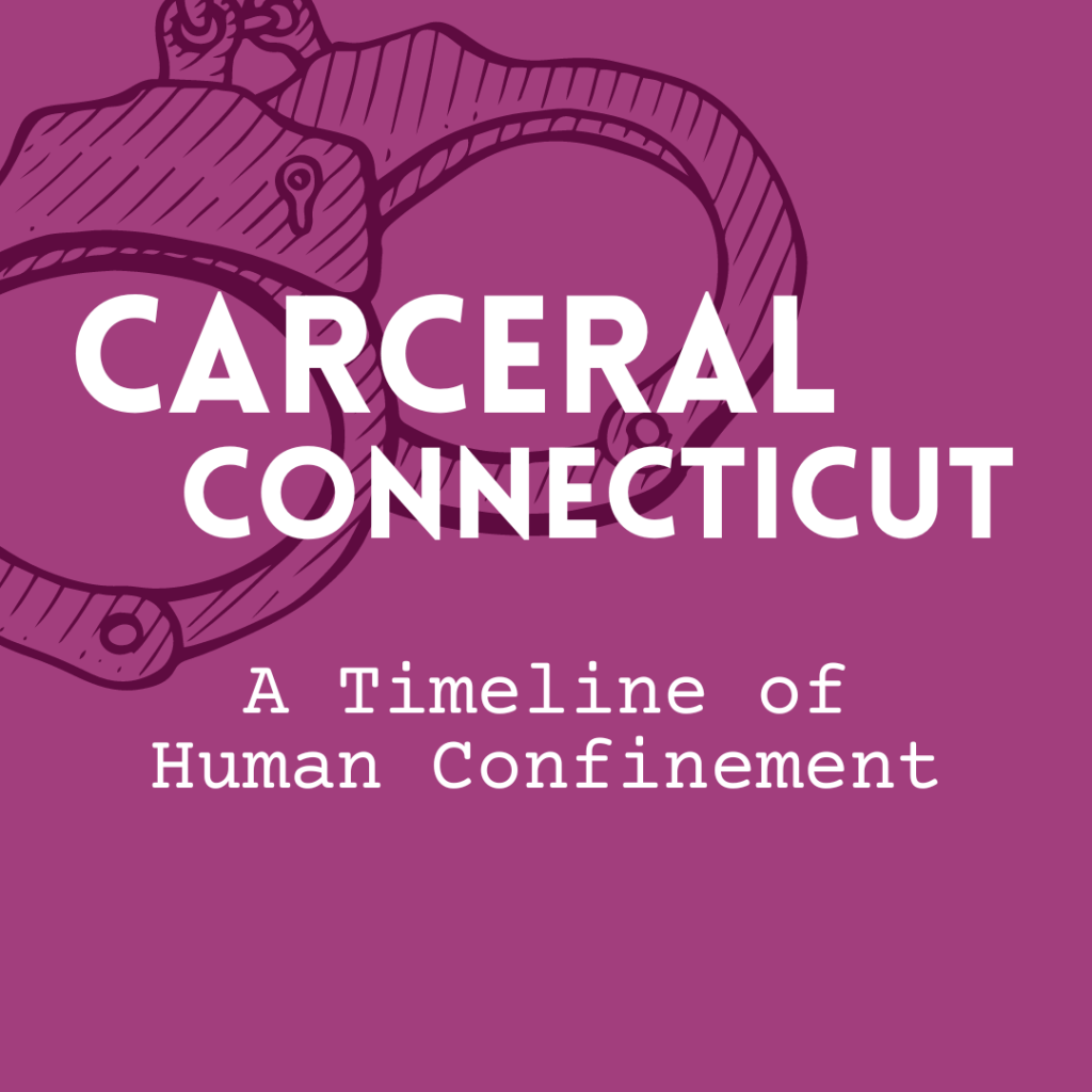 Carceral Connecticut: A Timeline of Human Confinement